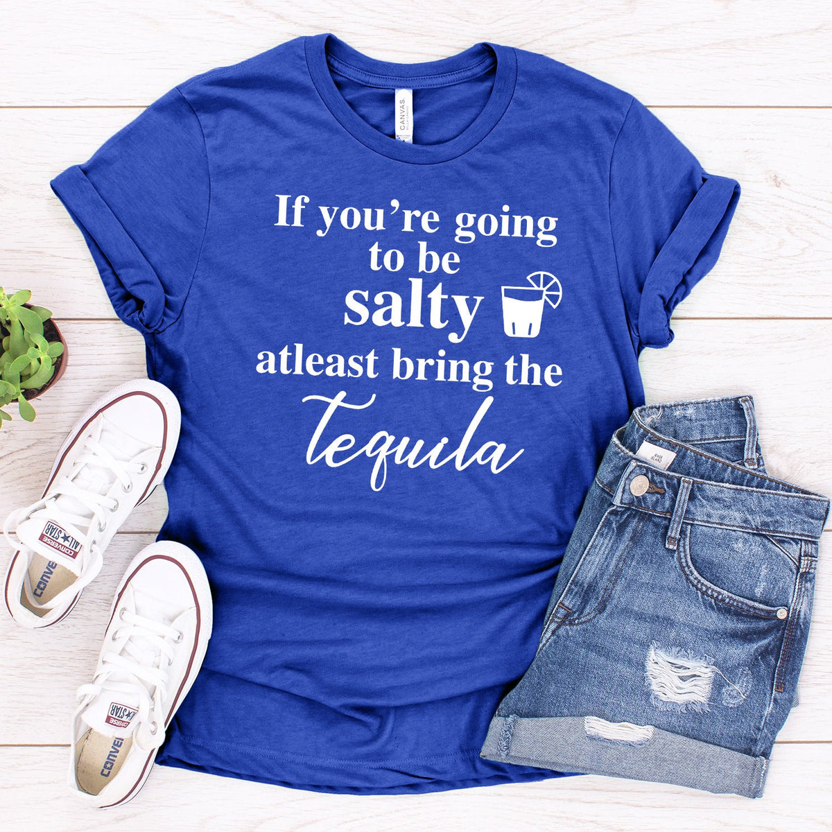 If You&#39;re Going to be Salty At Least Bring the Tequila - Short Sleeve Tee Shirt