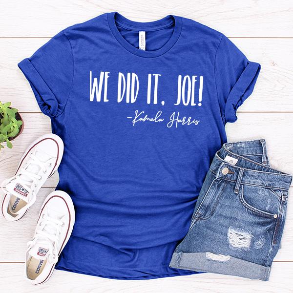 We Did It Joe!&#39; Kamala Harris - Short Sleeve Tee Shirt
