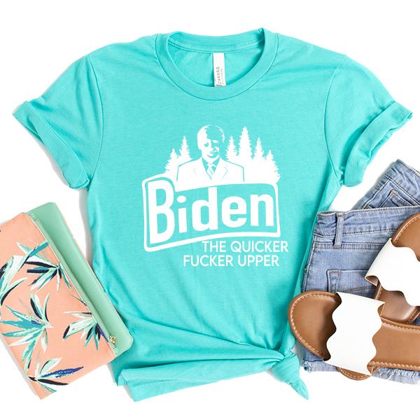 Joe Biden The Quicker Fucker Upper - Short Sleeve Tee Shirt