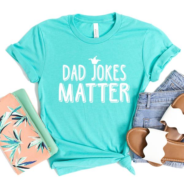 Dad Jokes Matter - Short Sleeve Tee Shirt