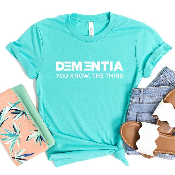 Dementia You Know The Thing - Short Sleeve Tee Shirt