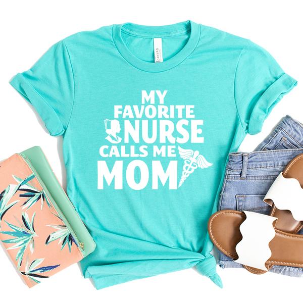 My Favorite Nurse Calls Me Mom - Short Sleeve Tee Shirt