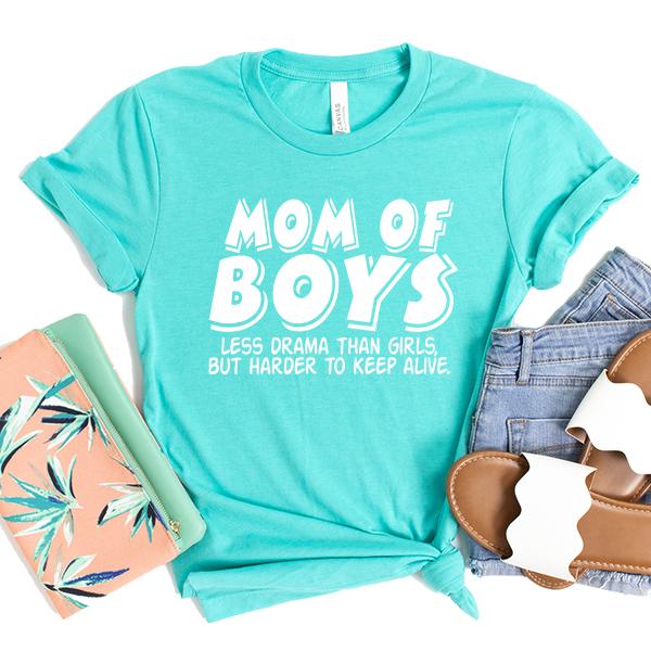 Mom Of Boys Less Drama Than Girls But Harder To Keep Alive - Short Sleeve Tee Shirt