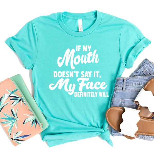 If My Mouth Doesn&#39;t Say It, My Face Definitely Will - Short Sleeve Tee Shirt
