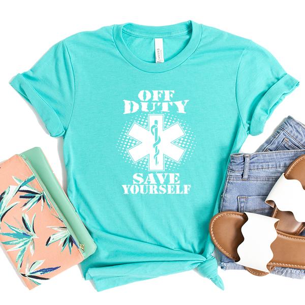 Off Duty Nurse Save Yourself - Short Sleeve Tee Shirt