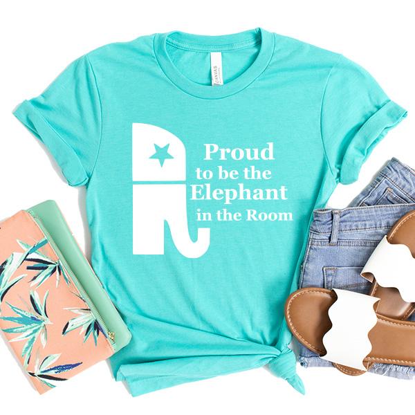 Proud To Be The Elephant in the Room - Short Sleeve Tee Shirt
