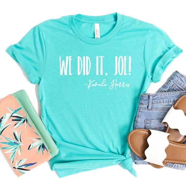 We Did It Joe!&#39; Kamala Harris - Short Sleeve Tee Shirt