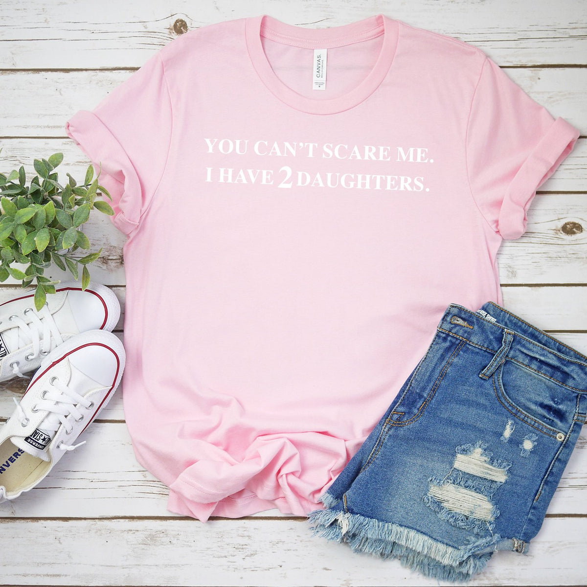 You Can&#39;t Scare Me I Have 2 Daughters - Short Sleeve Tee Shirt