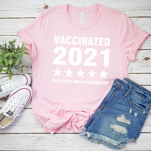 Vaccinated 2021 Very Good Would Recommend - Short Sleeve Tee Shirt
