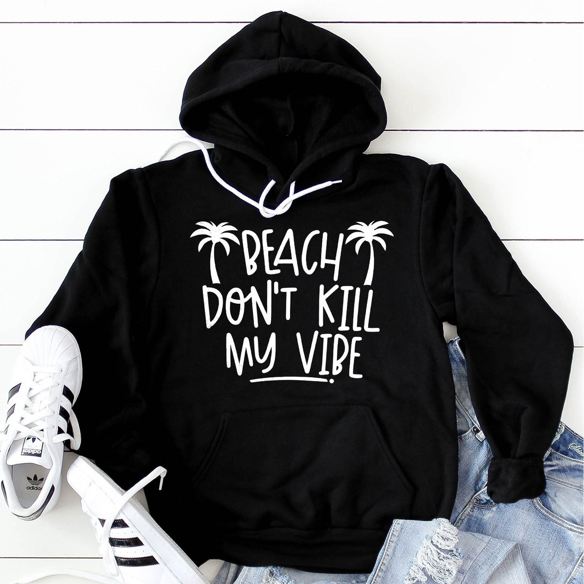 Beach Don&#39;t Kill My Vibe - Hoodie Sweatshirt