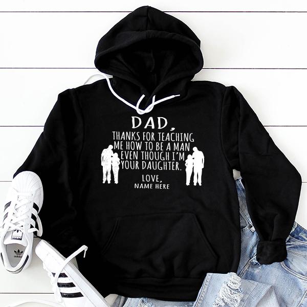 Dad Thanks For Teaching Me How to Be A Man Even Though I&#39;m Your Daughter - Hoodie Sweatshirt