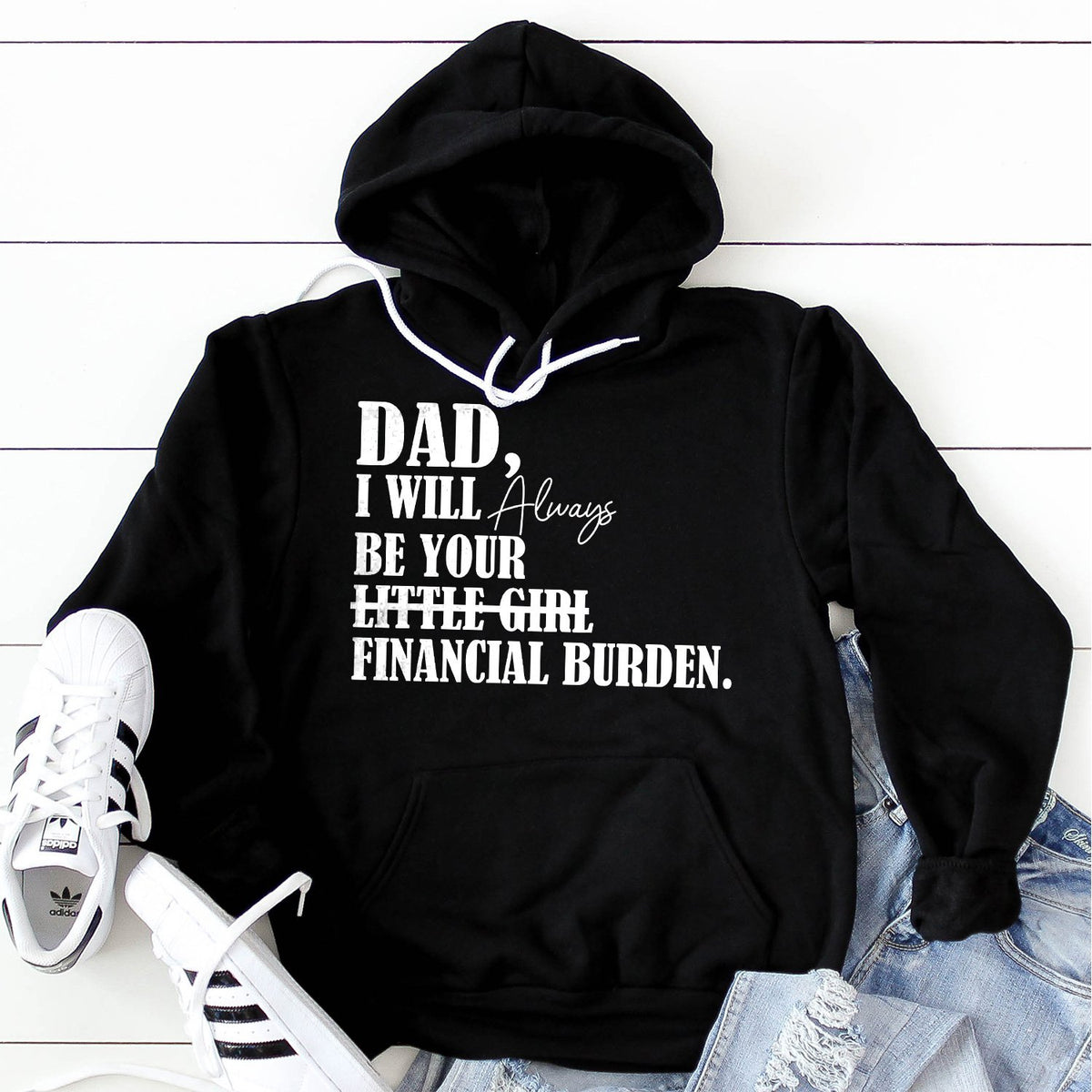 DAD I Will Always Be Your Little Girl Financial Burden - Hoodie Sweatshirt