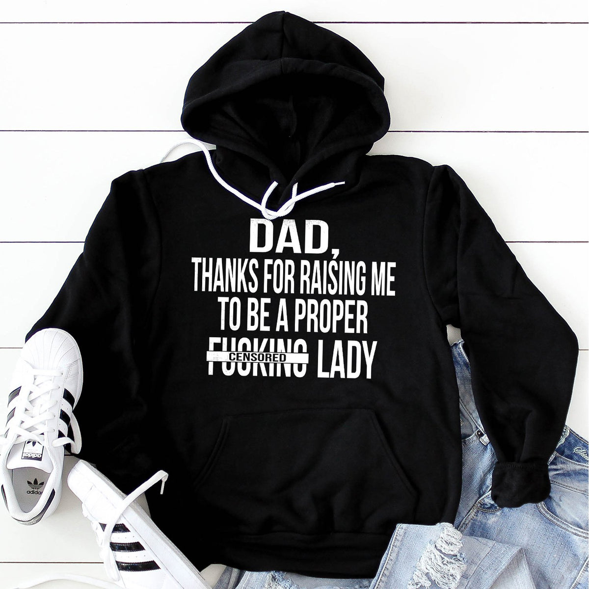 DAD Thanks For Raising Me To Be A Proper Fucking Lady - Hoodie Sweatshirt