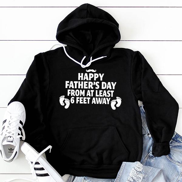 Happy Father&#39;s Day From At Least 6 Feet Away - Hoodie Sweatshirt