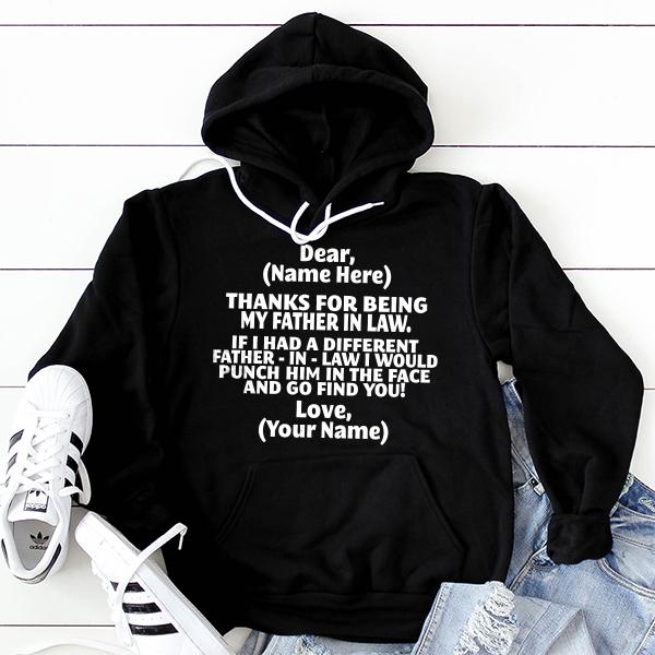 Thanks For Being My Father in Law. If I Had A Different Father-in-Law I Would Punch Him in the Face and Go Find You! - Hoodie Sweatshirt