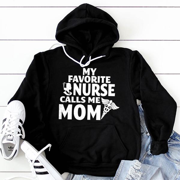 My Favorite Nurse Calls Me Mom - Hoodie Sweatshirt