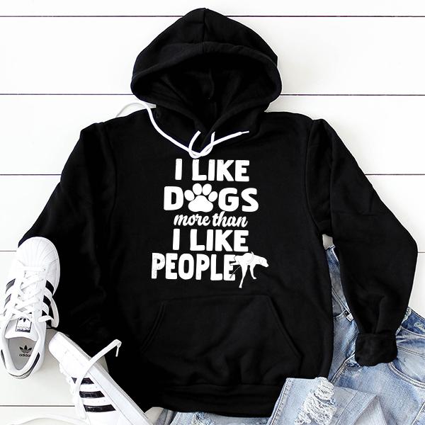 I Like Dogs More Than I Like People - Hoodie Sweatshirt