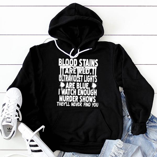 Blood Stains Are Red, Ultraviolet Lights Are Blue, I Watch Enough Murder Shows - Hoodie Sweatshirt