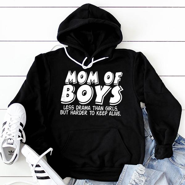 Mom Of Boys Less Drama Than Girls But Harder To Keep Alive - Hoodie Sweatshirt