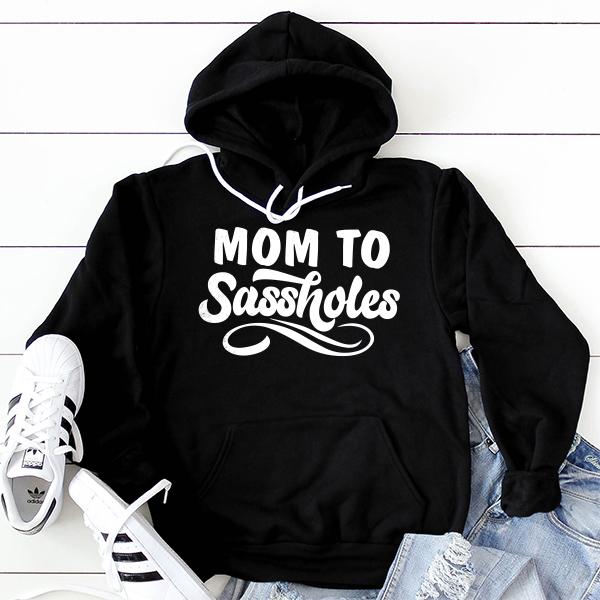 Mom To Sassholes - Hoodie Sweatshirt