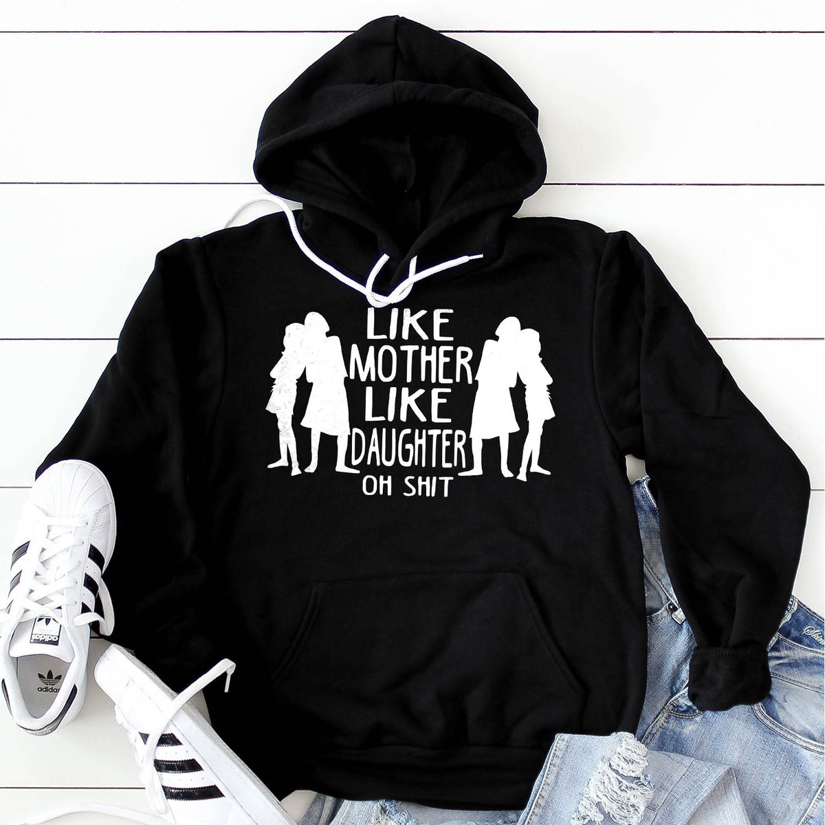 Like Mother Like Daughter Oh Shit - Hoodie Sweatshirt