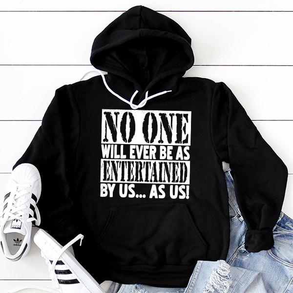 No One Will Ever Be As Entertained By Us As Us - Hoodie Sweatshirt