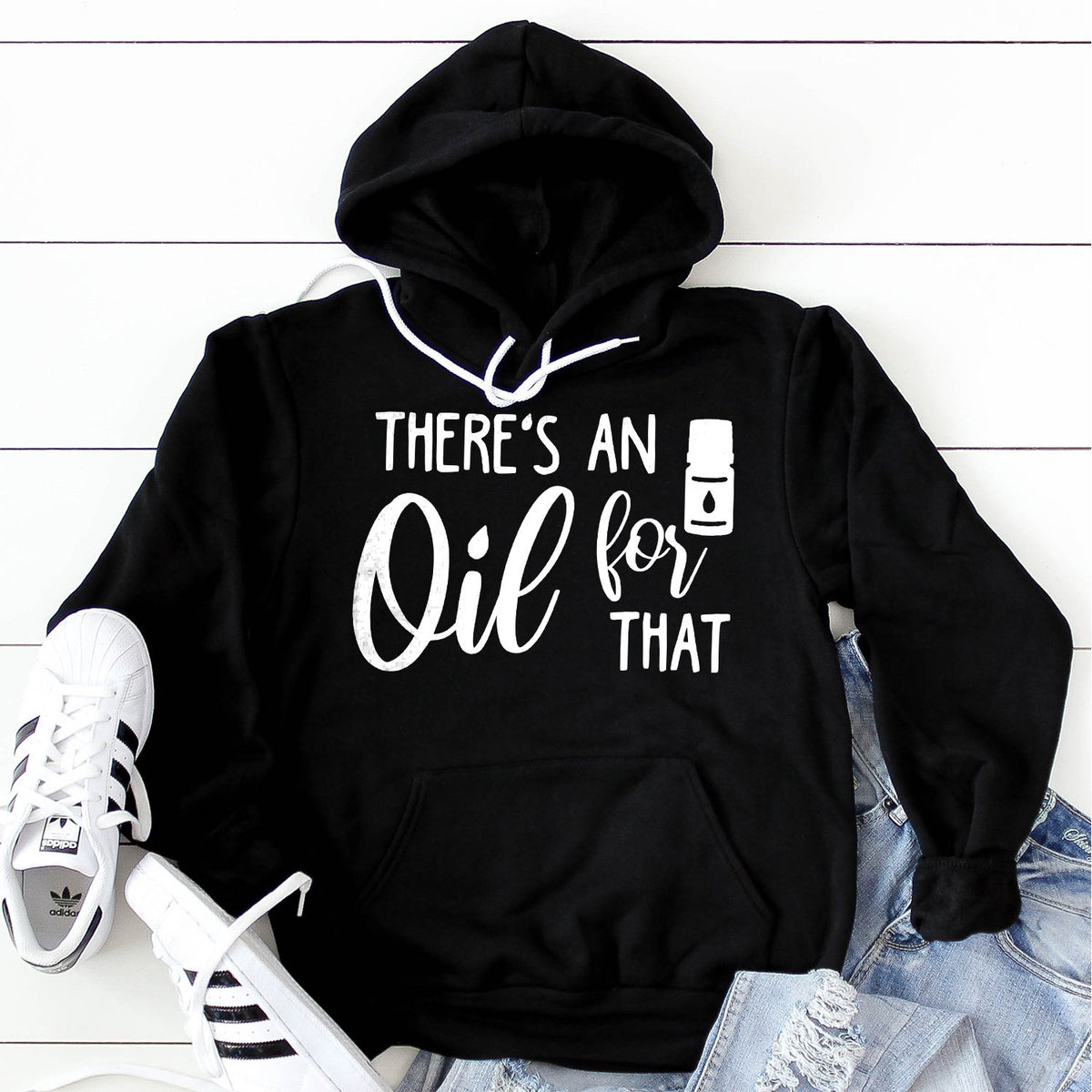 There&#39;s An Oil For That - Hoodie Sweatshirt