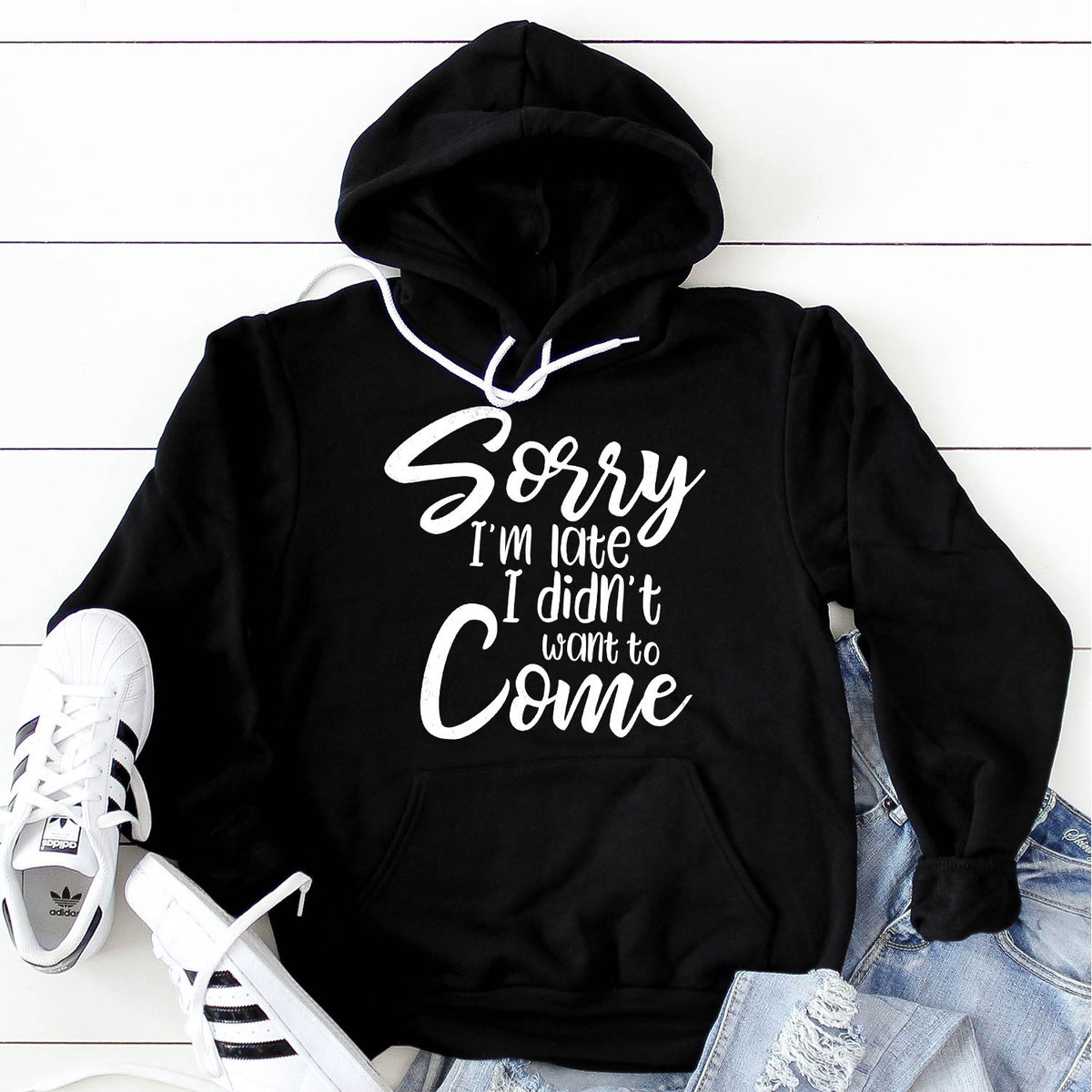 Sorry I&#39;m Late I didn&#39;t Want to Come - Hoodie Sweatshirt