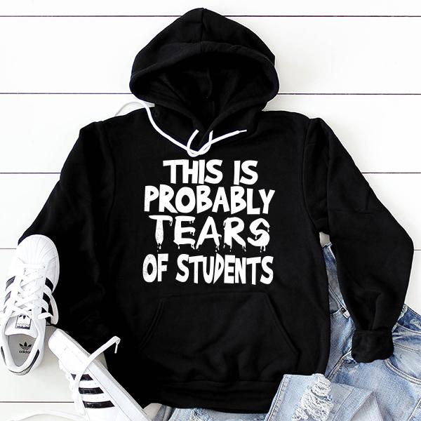 This is Probably Tears of Students - Hoodie Sweatshirt