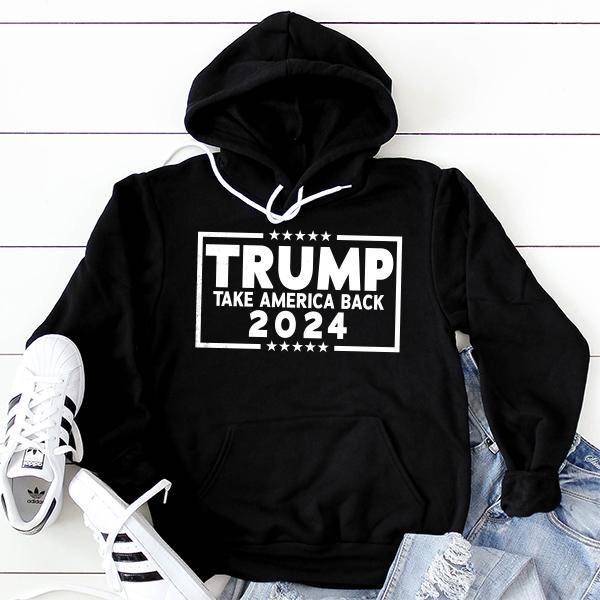 Trump Take America Back 2024 - Hoodie Sweatshirt