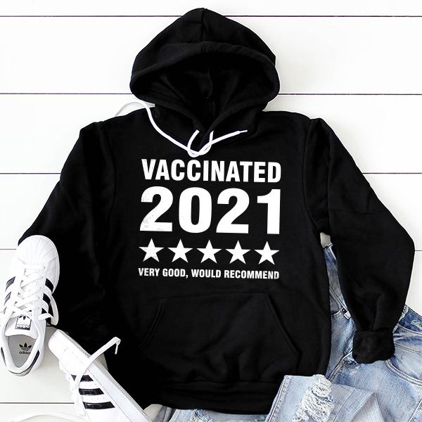 Vaccinated 2021 Very Good Would Recommend - Hoodie Sweatshirt