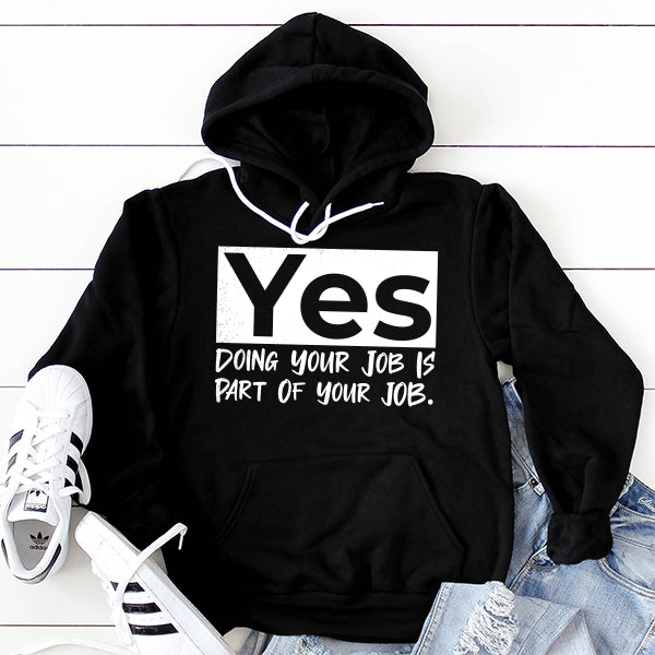 Yes Doing Your Job is Part of Your Job - Hoodie Sweatshirt