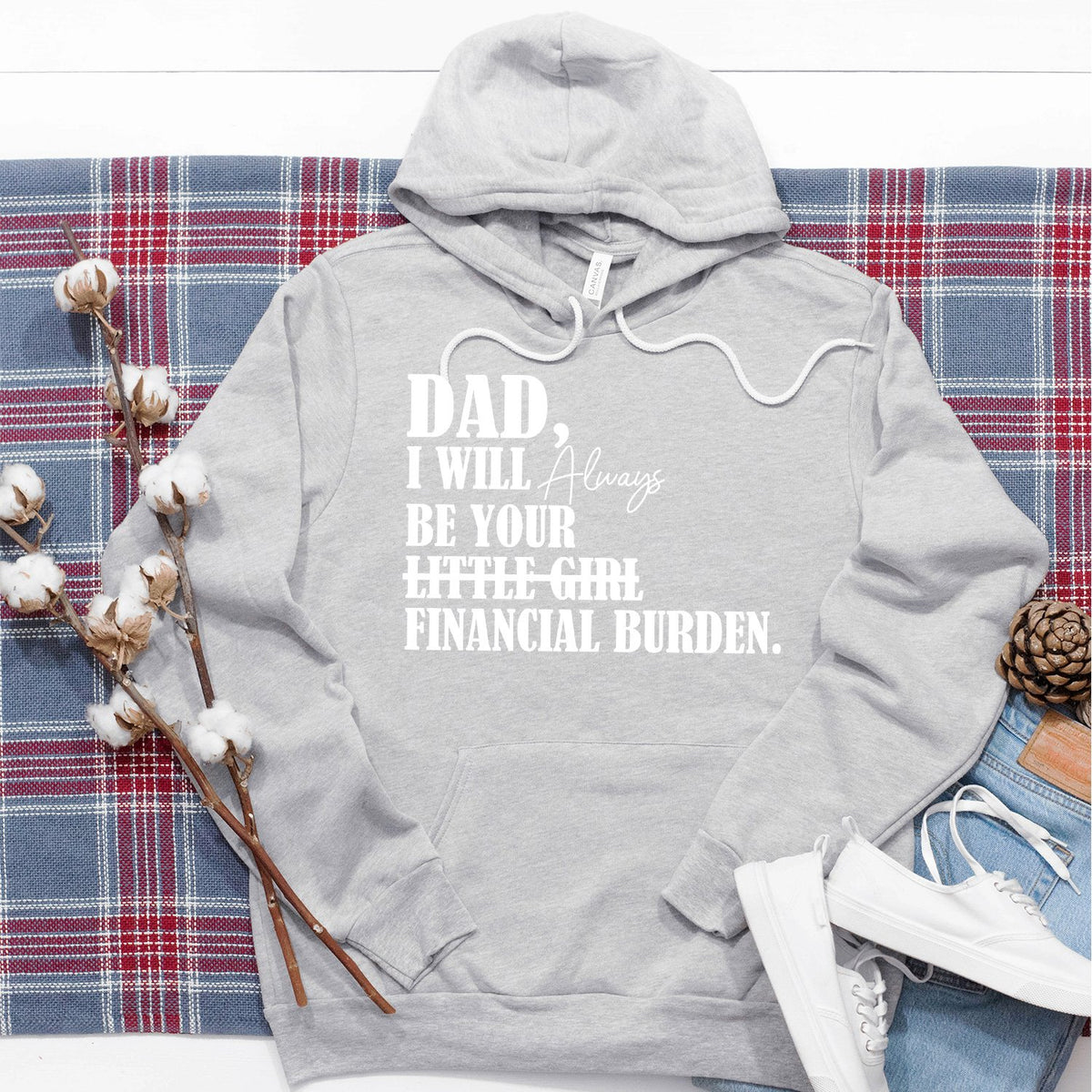 DAD I Will Always Be Your Little Girl Financial Burden - Hoodie Sweatshirt