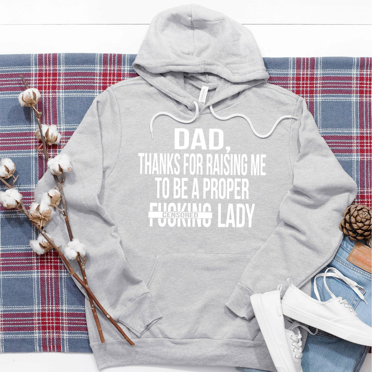 DAD Thanks For Raising Me To Be A Proper Fucking Lady - Hoodie Sweatshirt