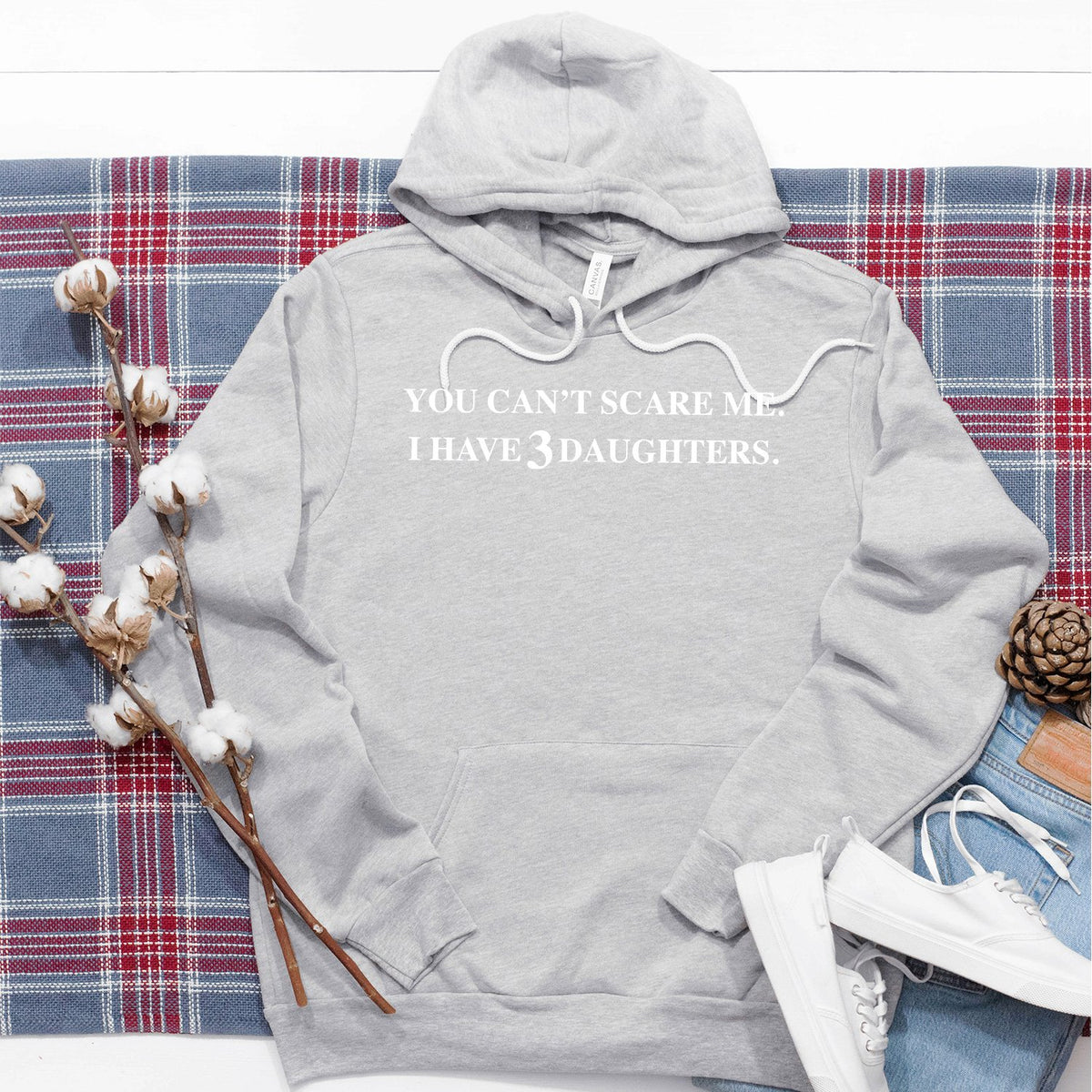 You Can&#39;t Scare Me I Have 3 Daughters - Hoodie Sweatshirt