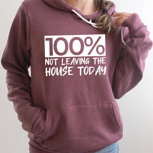 100% Not Leaving The House Today - Hoodie Sweatshirt