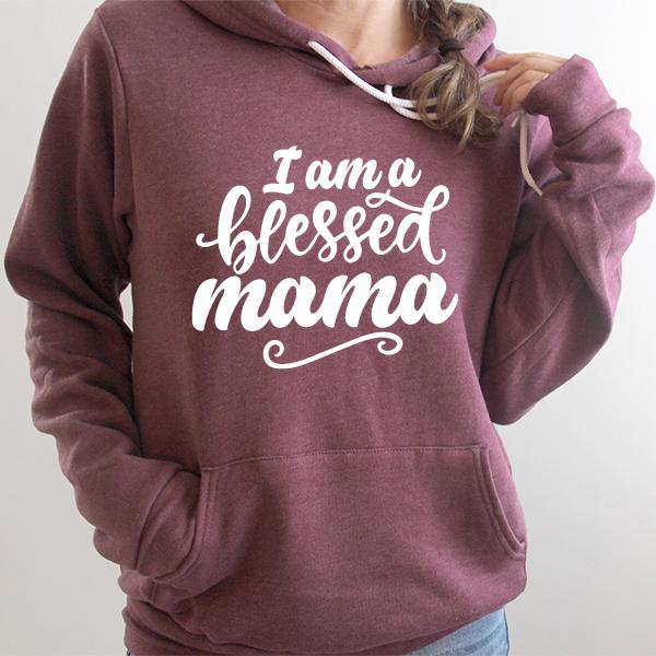 I Am A Blessed Mama - Hoodie Sweatshirt