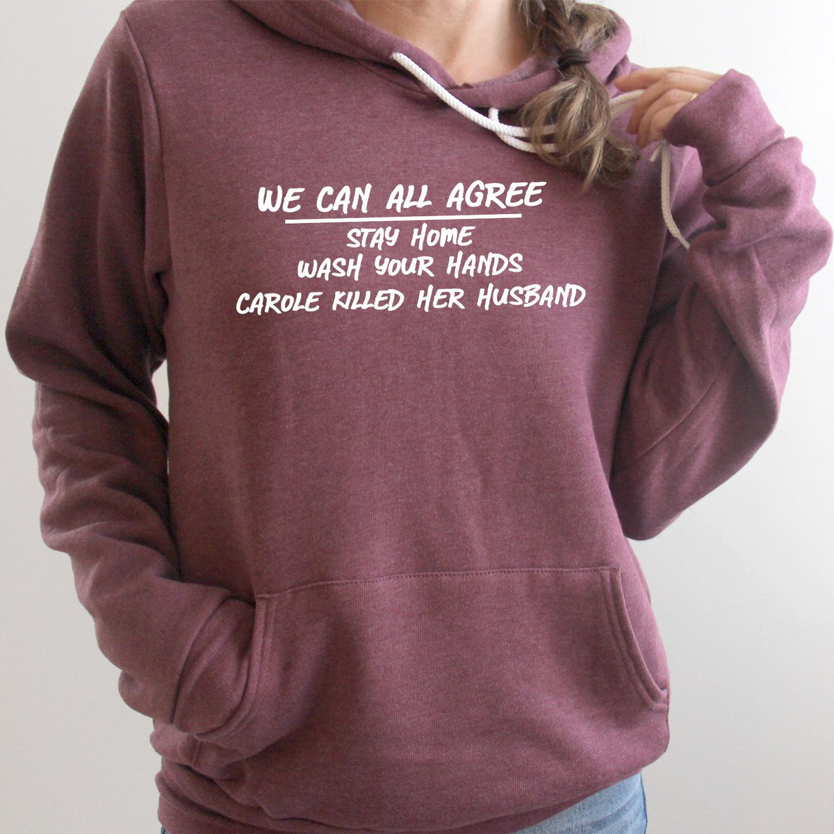 We Can All Agree Stay Home Carole Killed Her Husband - Hoodie Sweatshirt