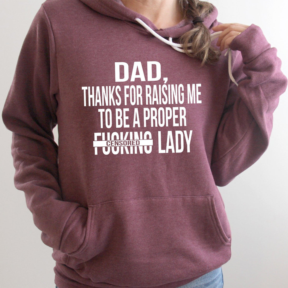 DAD Thanks For Raising Me To Be A Proper Fucking Lady - Hoodie Sweatshirt