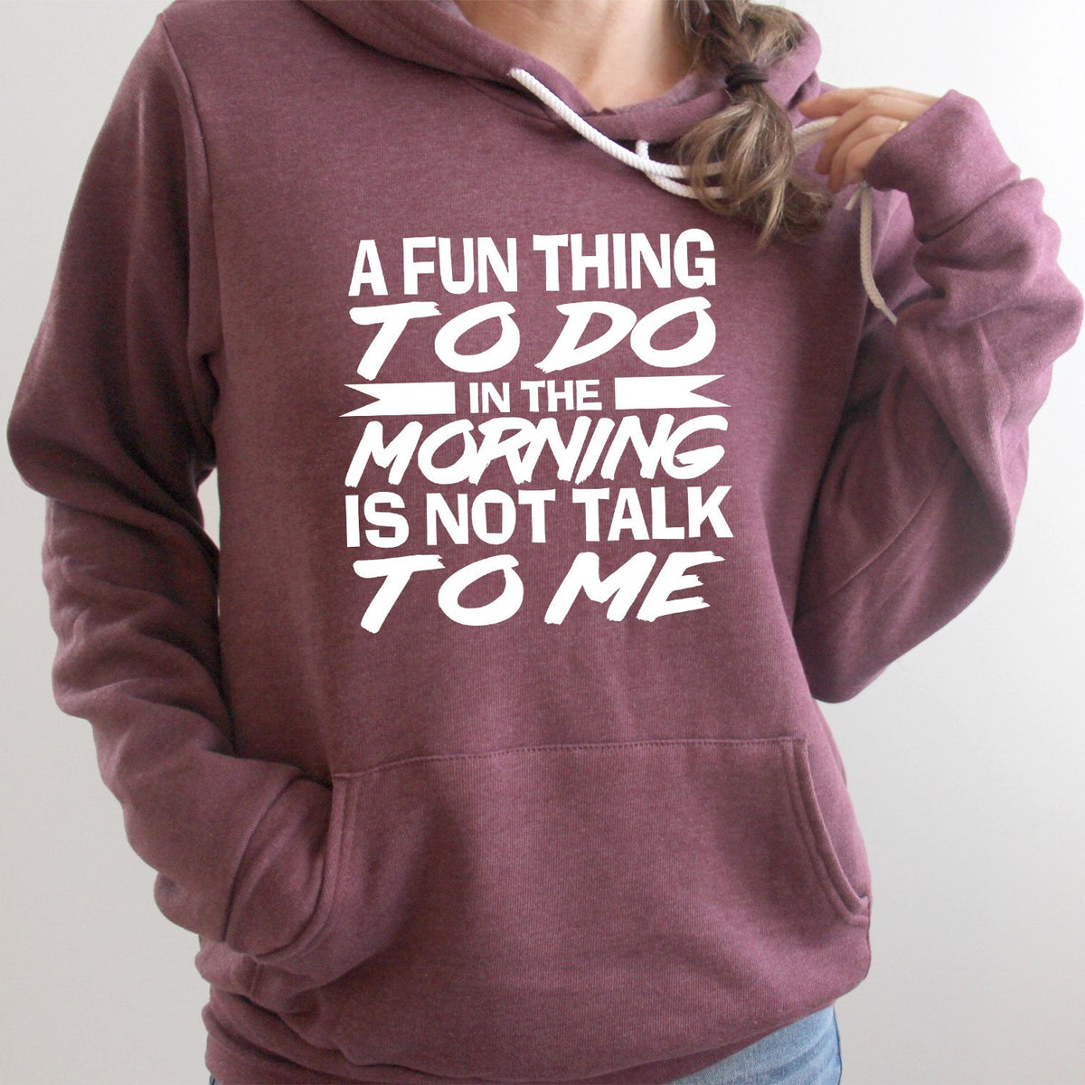 A Fun Thing To Do in The Morning is Not Talk To Me - Hoodie Sweatshirt