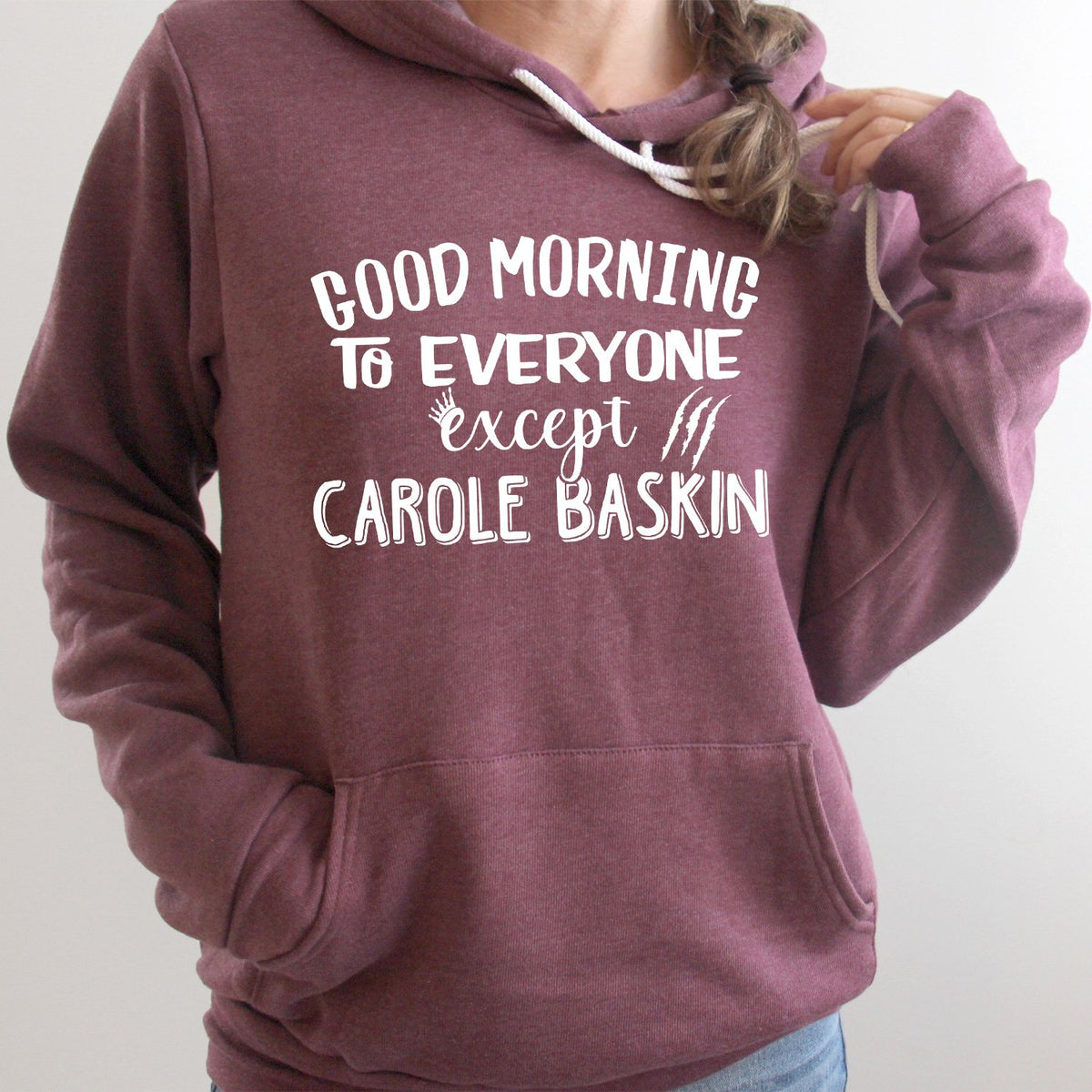 Good Morning to Everyone Except Carole Baskin - Hoodie Sweatshirt