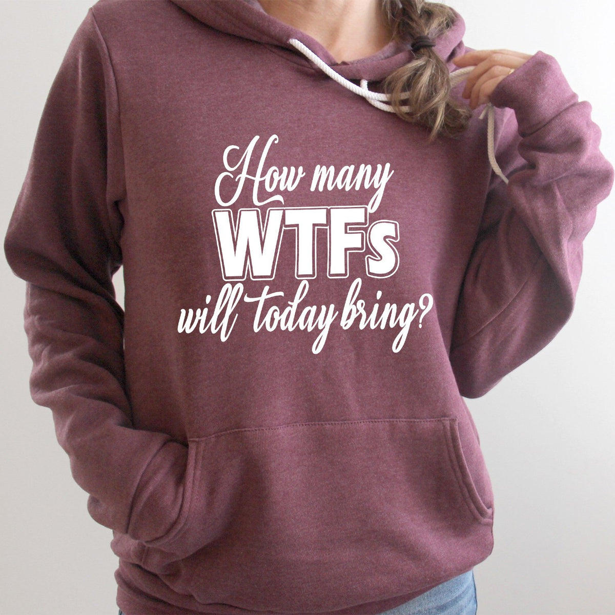 How Many WTFs Will Today Bring - Hoodie Sweatshirt