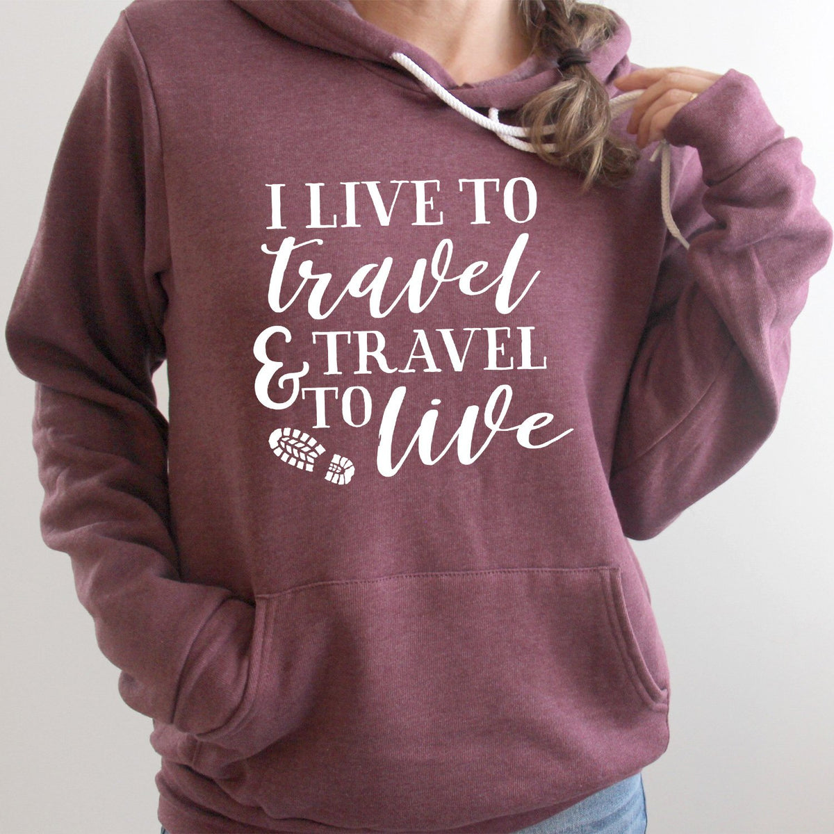I Live to Travel &amp; Travel to Live - Hoodie Sweatshirt