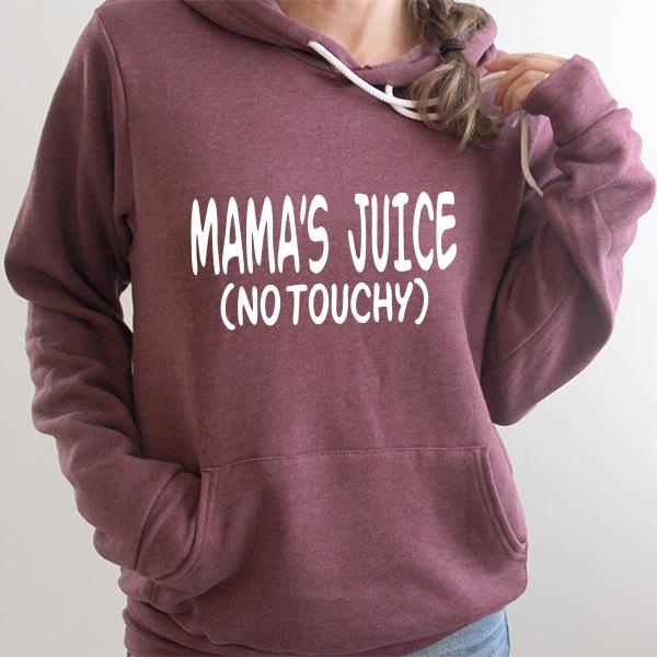 Mama&#39;s Juice (No Touchy) - Hoodie Sweatshirt