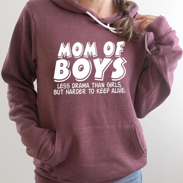 Mom Of Boys Less Drama Than Girls But Harder To Keep Alive - Hoodie Sweatshirt