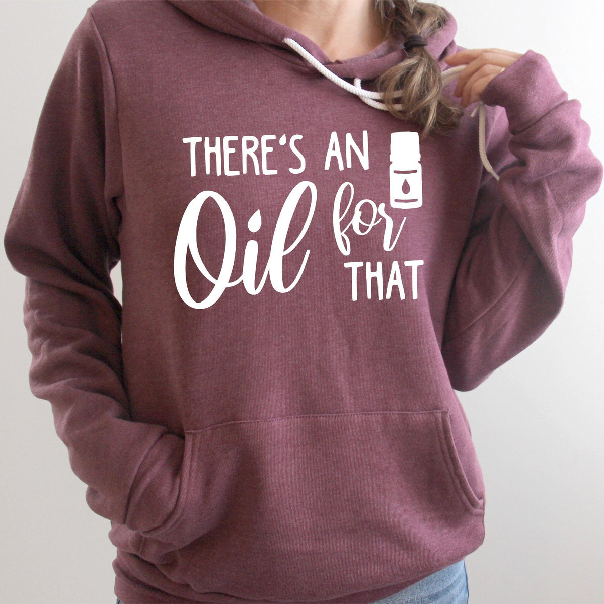 There&#39;s An Oil For That - Hoodie Sweatshirt