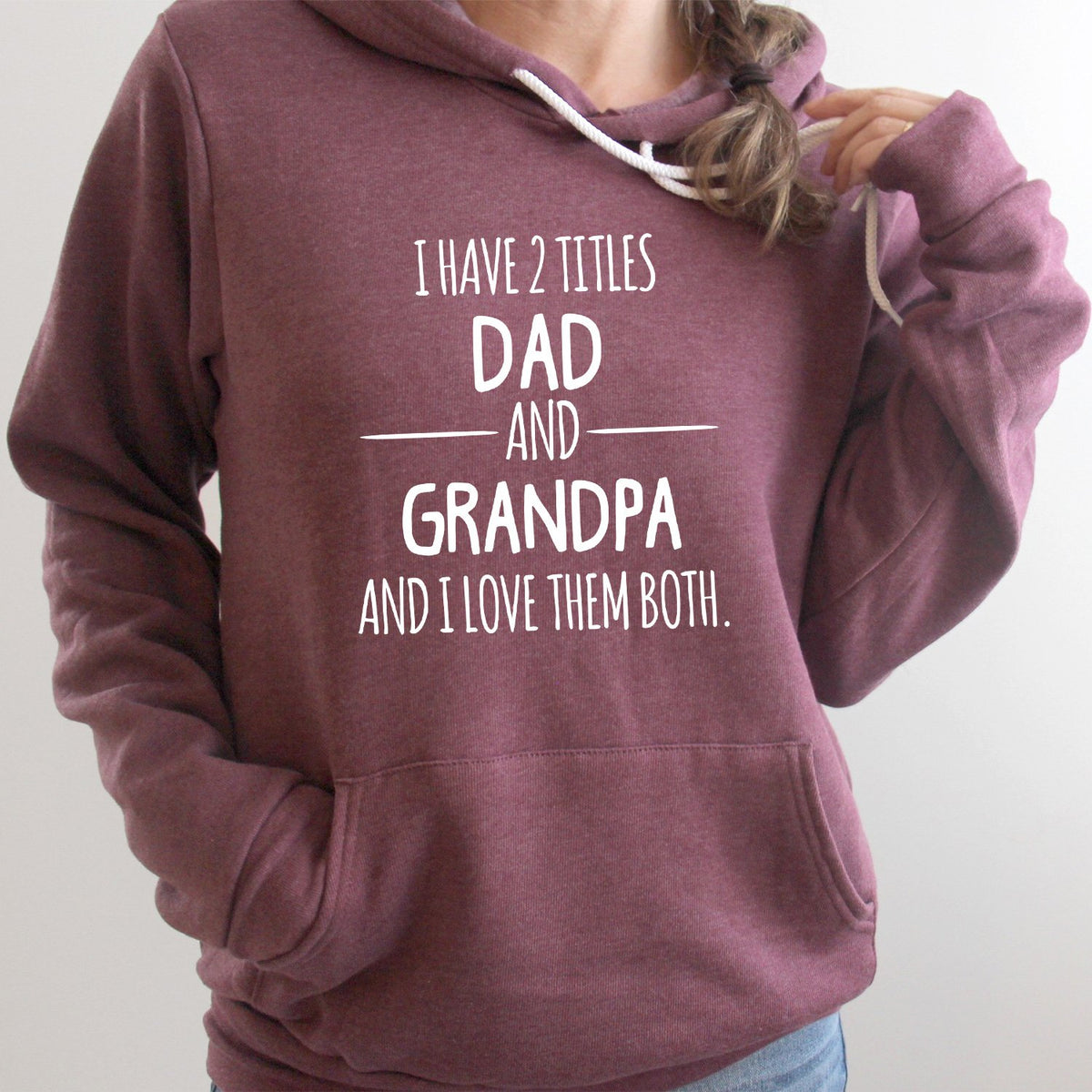 I Have 2 Titles Dad and Grandpa and I Love Them Both - Hoodie Sweatshirt