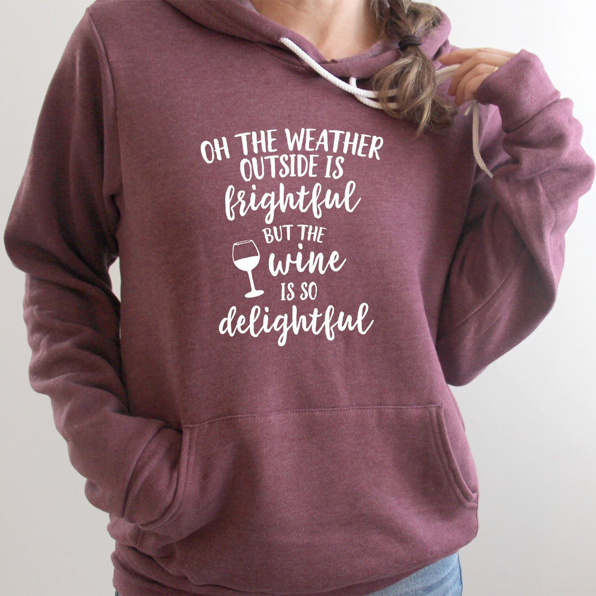 Oh The Weather Outside is Frightful But The Wine is So Delightful - Hoodie Sweatshirt