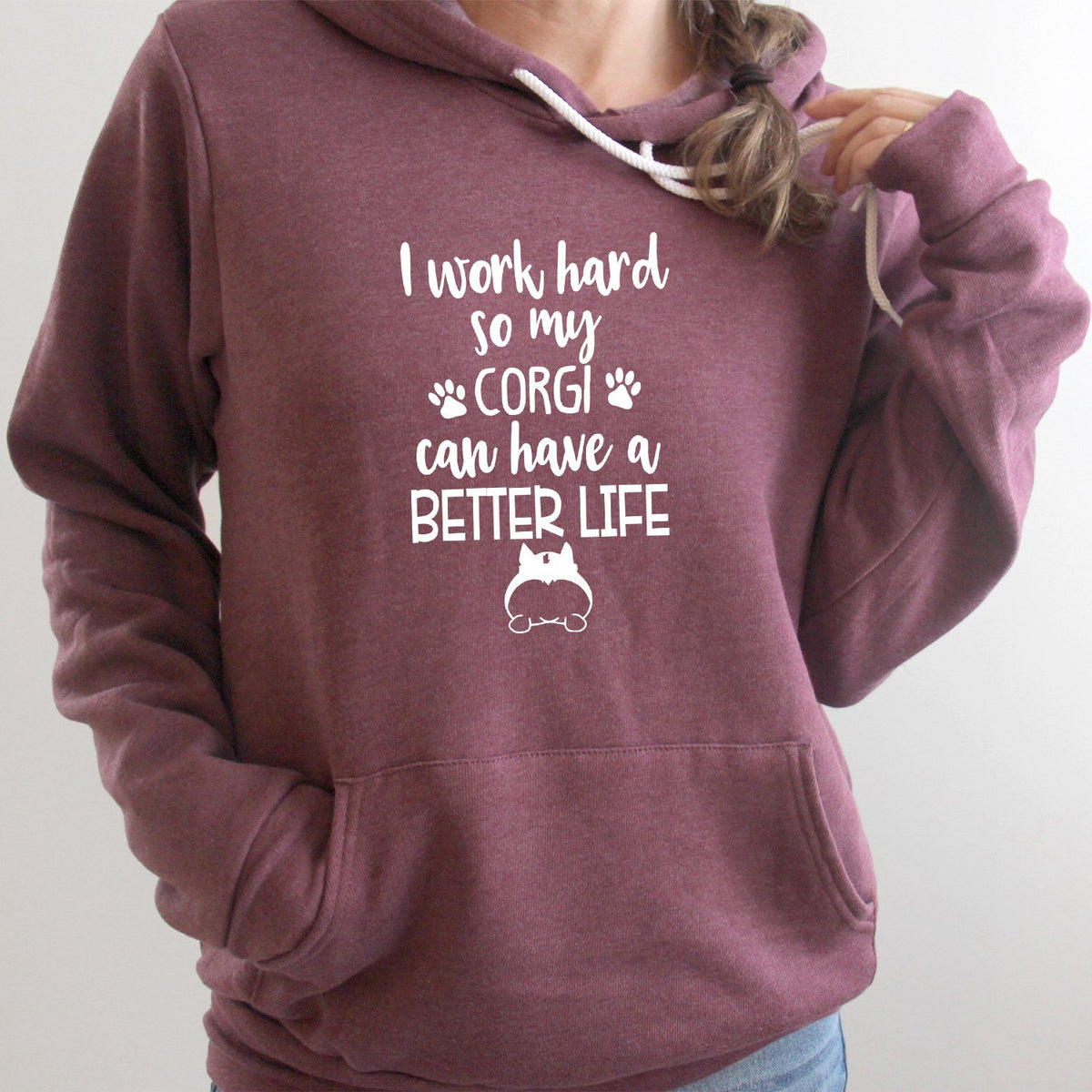 I Work Hard So My Corgi Can Have A Better Life - Hoodie Sweatshirt
