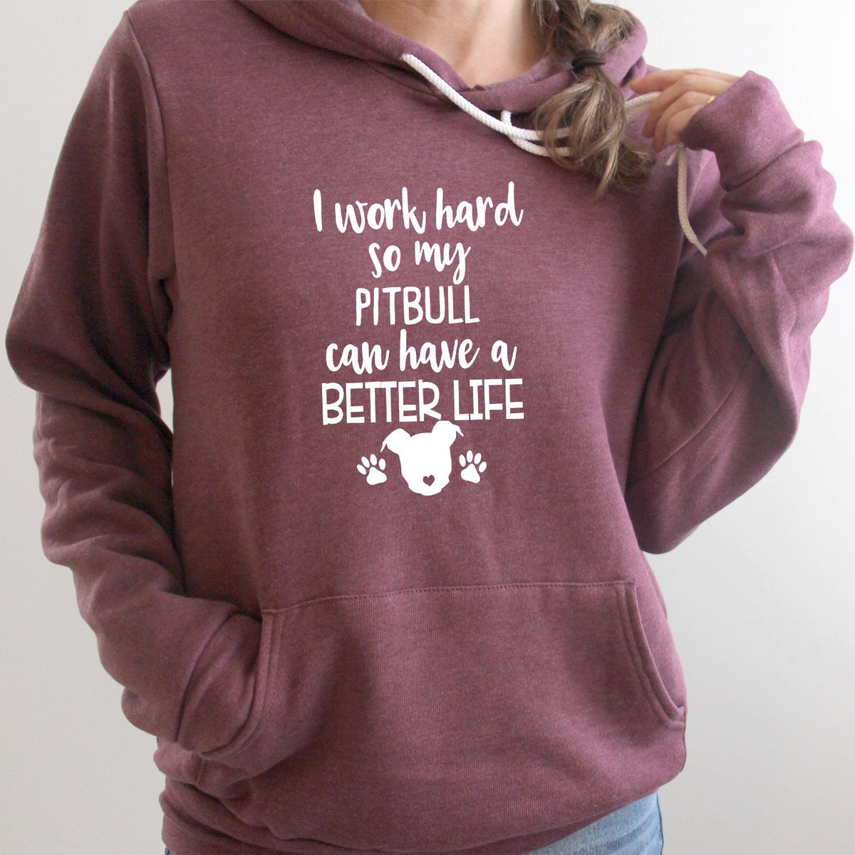 I Work Hard So My Pitbull Can Have A Better Life - Hoodie Sweatshirt